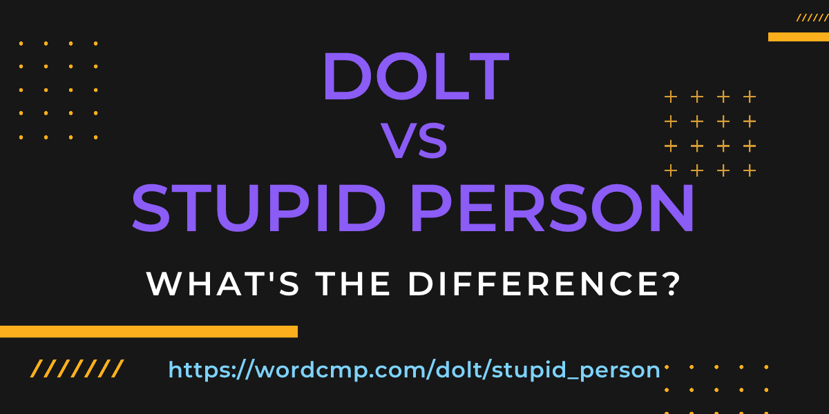 Difference between dolt and stupid person