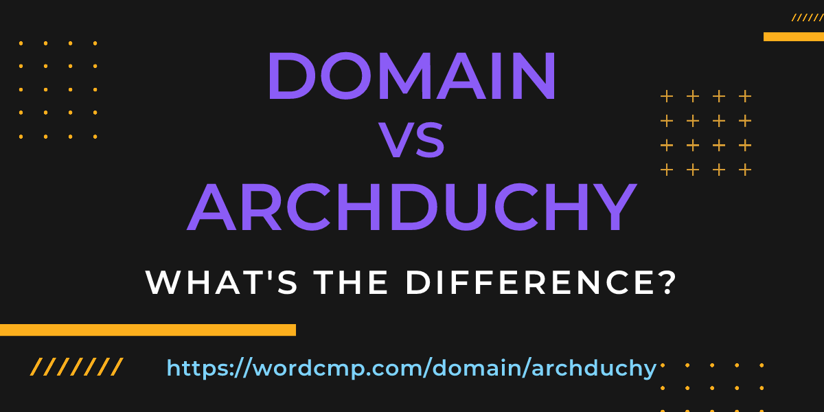 Difference between domain and archduchy