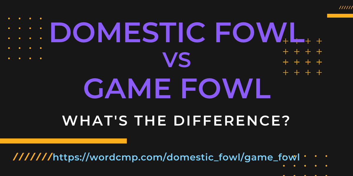 Difference between domestic fowl and game fowl