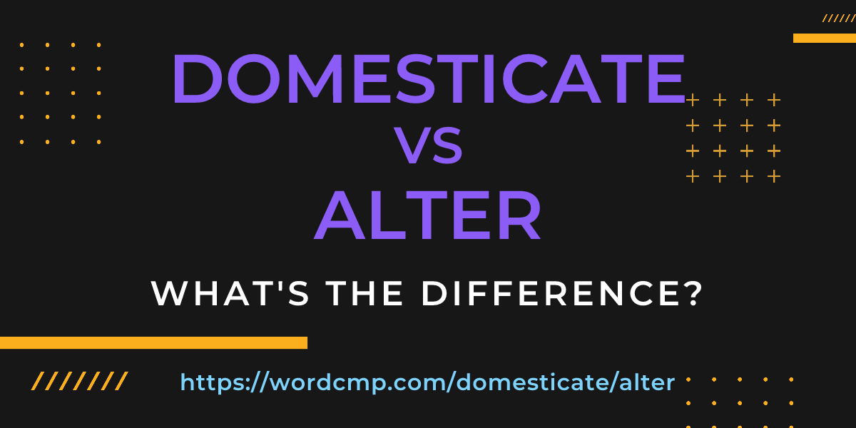 Difference between domesticate and alter