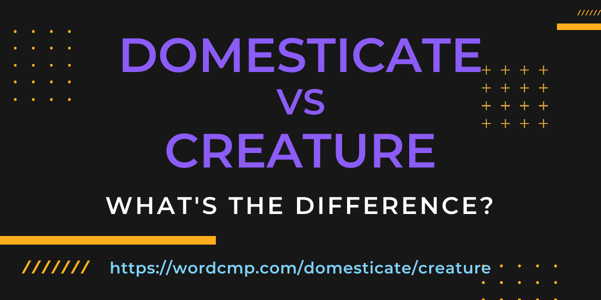 Difference between domesticate and creature