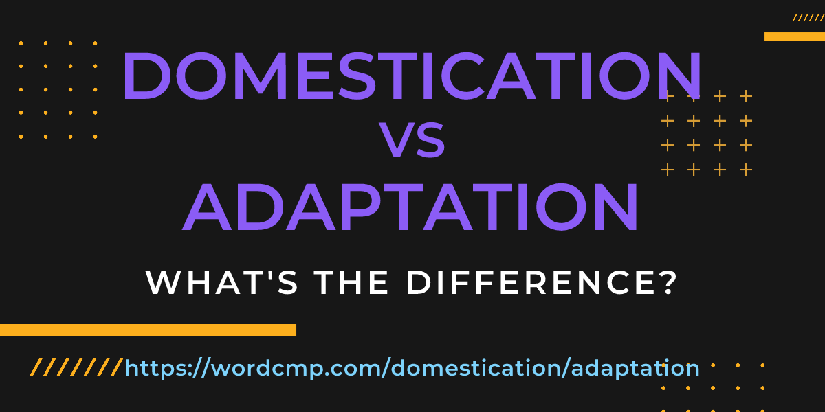 Difference between domestication and adaptation