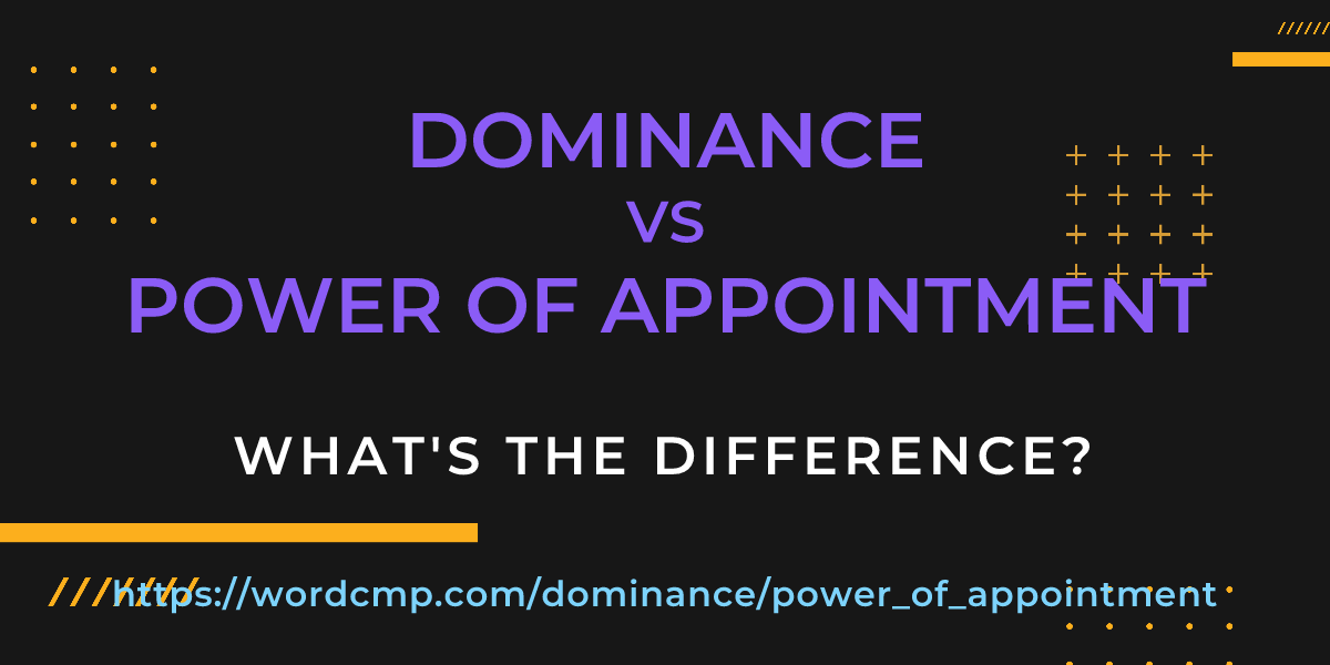Difference between dominance and power of appointment