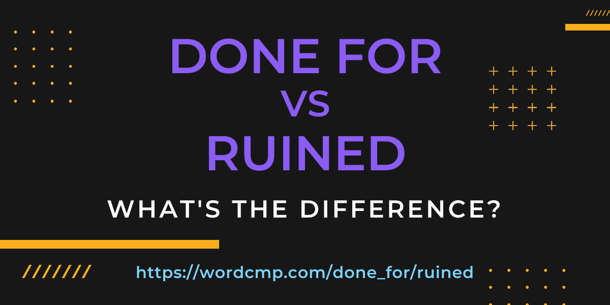Difference between done for and ruined
