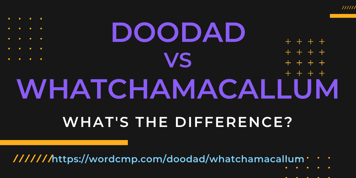 Difference between doodad and whatchamacallum