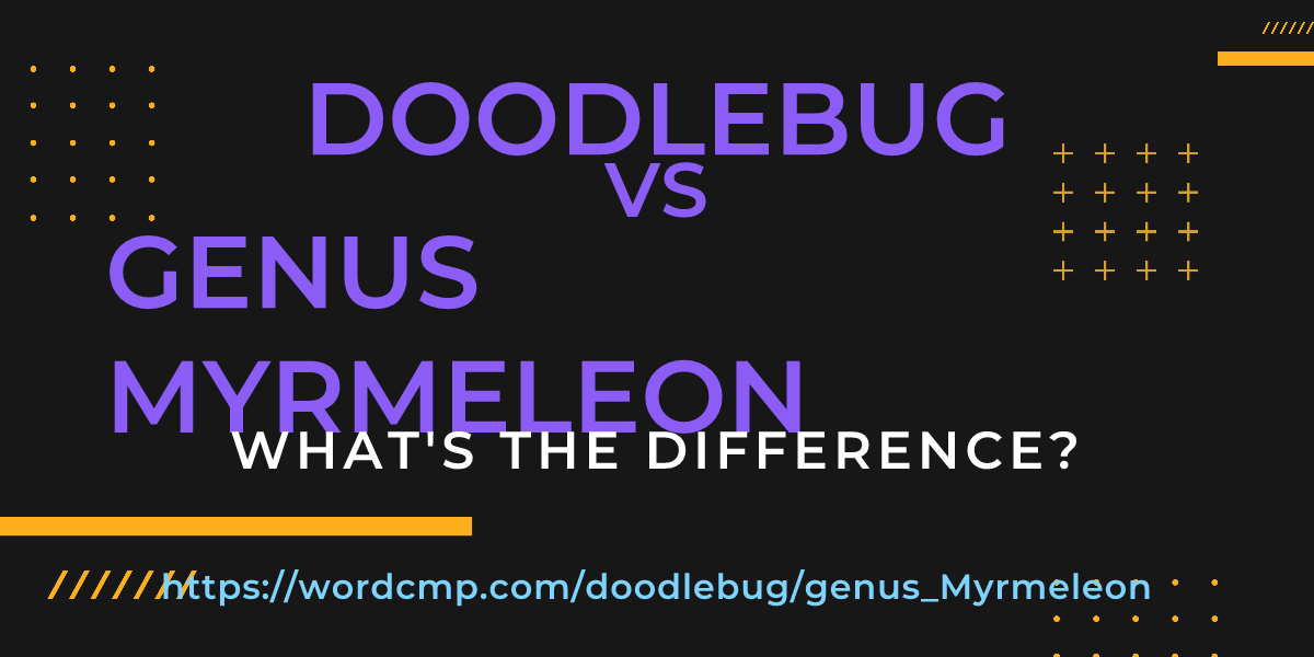 Difference between doodlebug and genus Myrmeleon