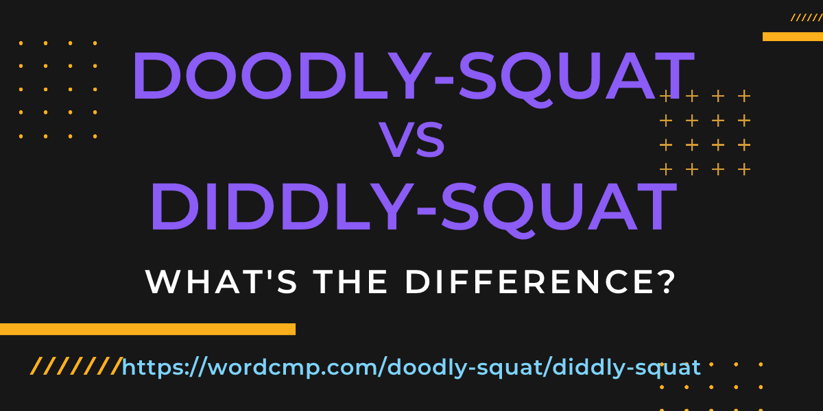 Difference between doodly-squat and diddly-squat