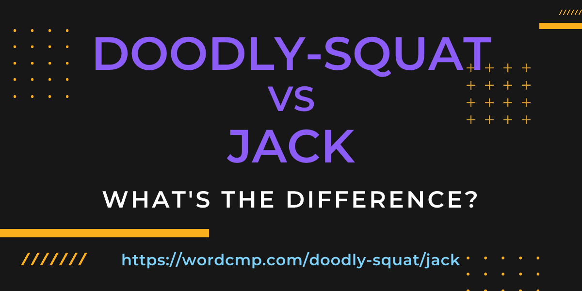 Difference between doodly-squat and jack