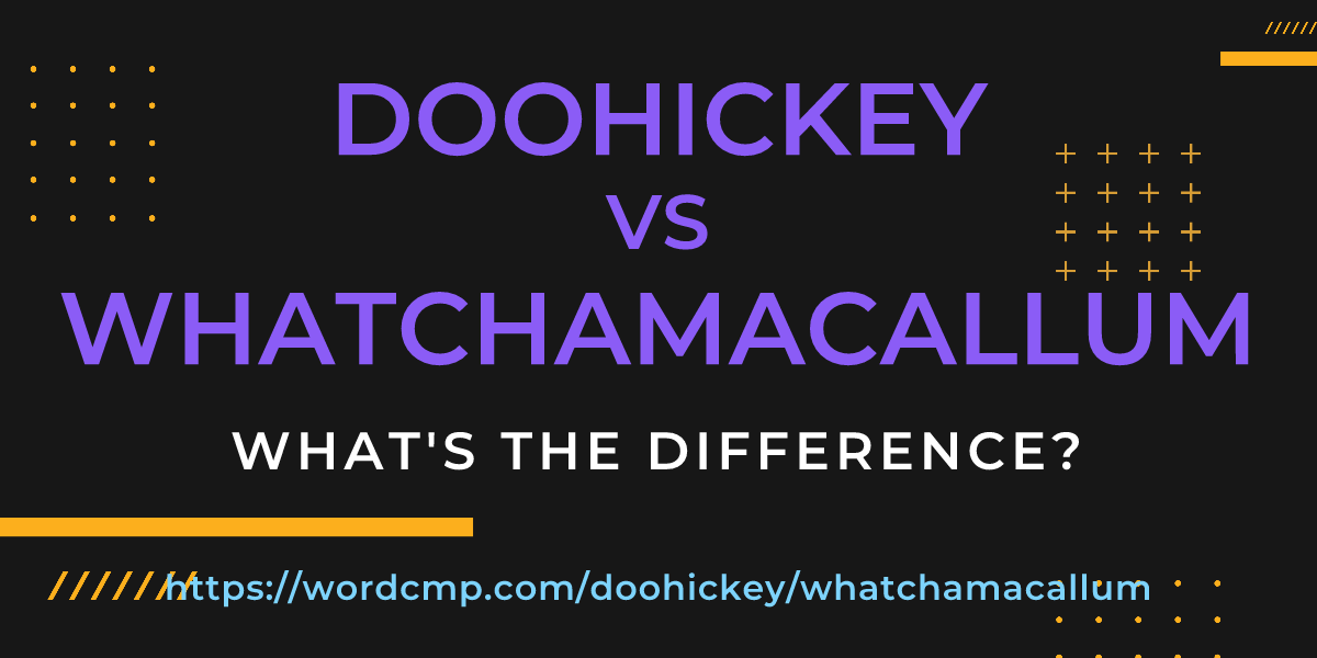 Difference between doohickey and whatchamacallum