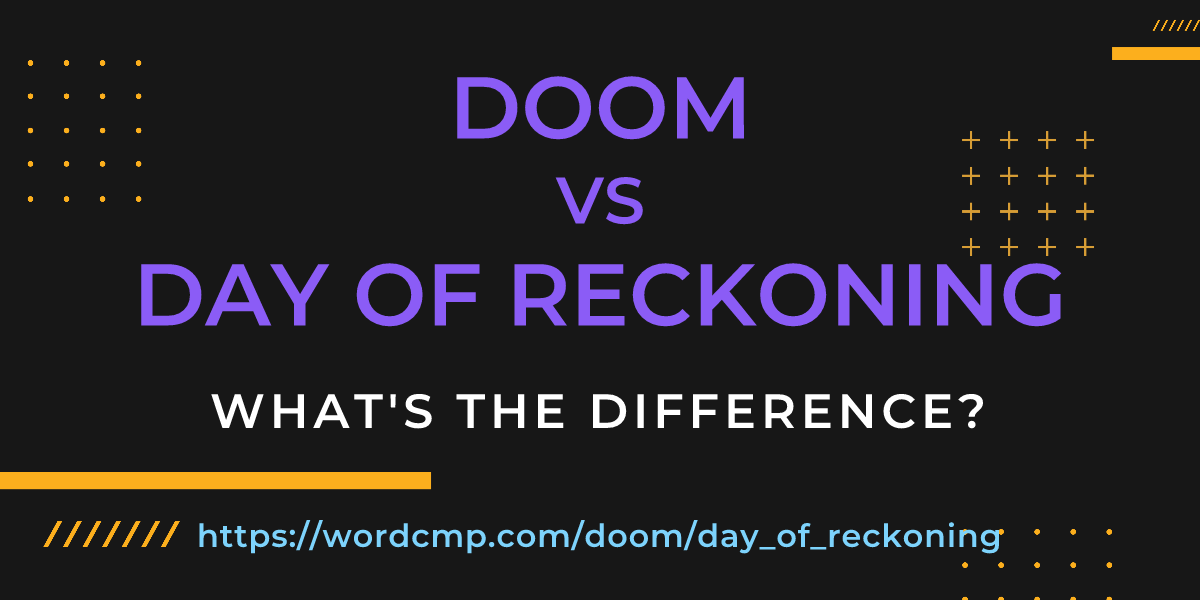 Difference between doom and day of reckoning
