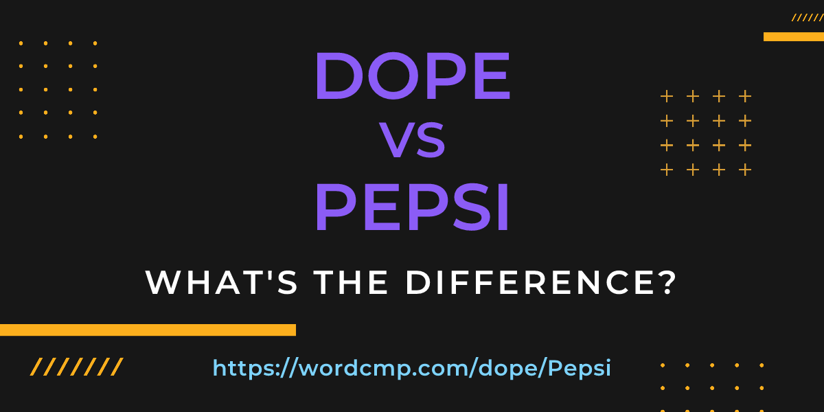 Difference between dope and Pepsi