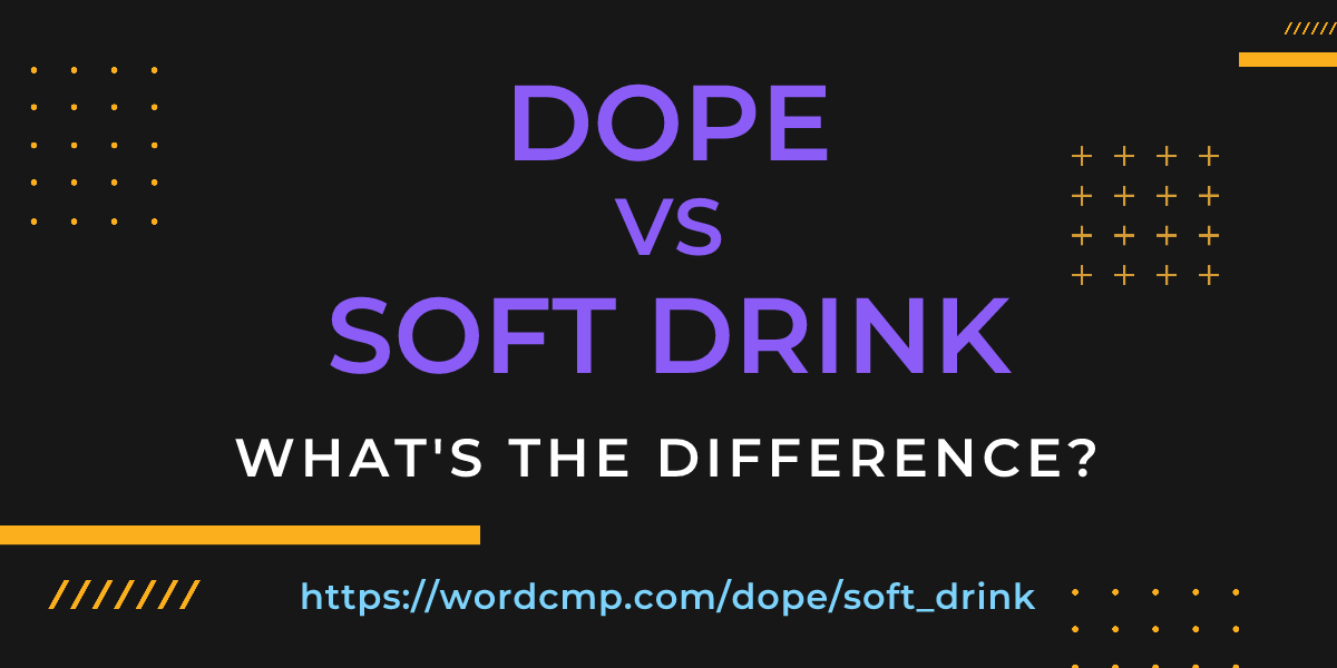 Difference between dope and soft drink