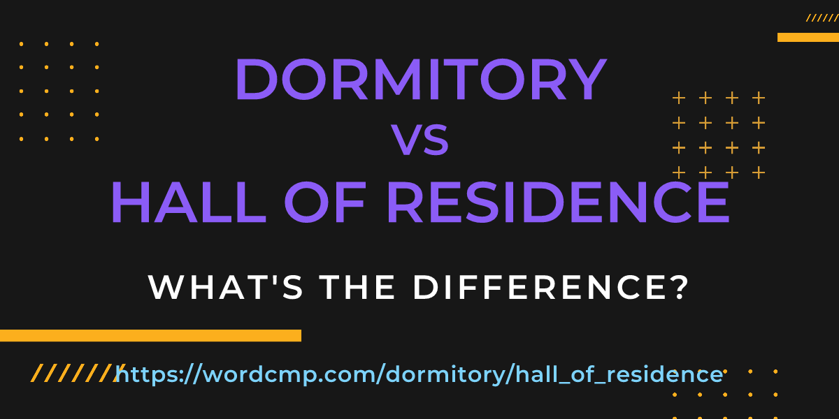 Difference between dormitory and hall of residence