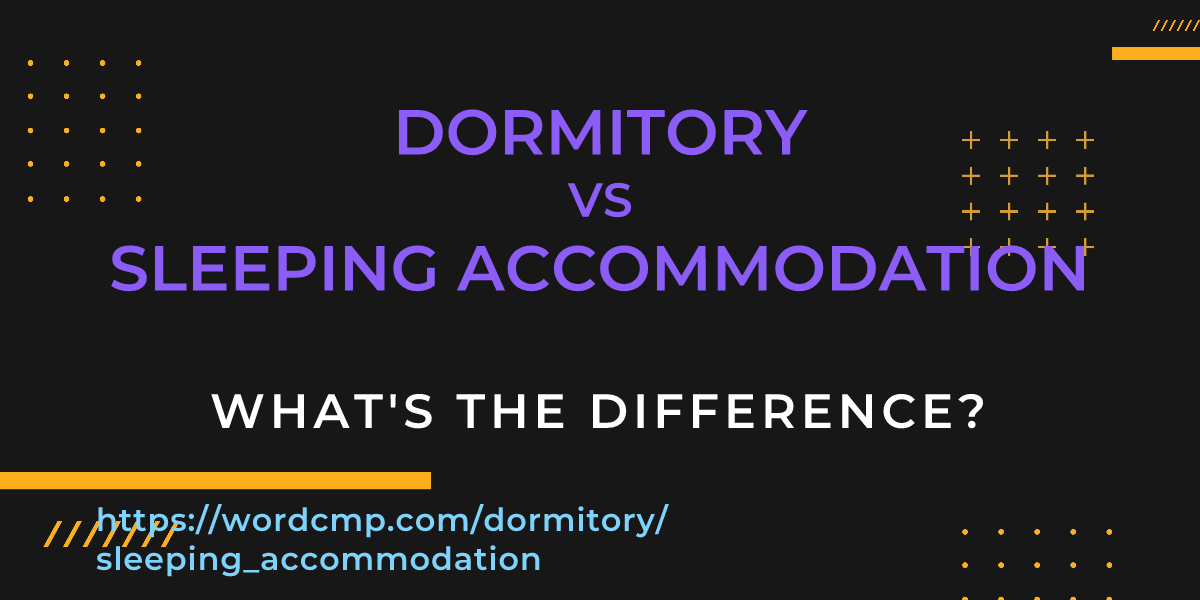 Difference between dormitory and sleeping accommodation