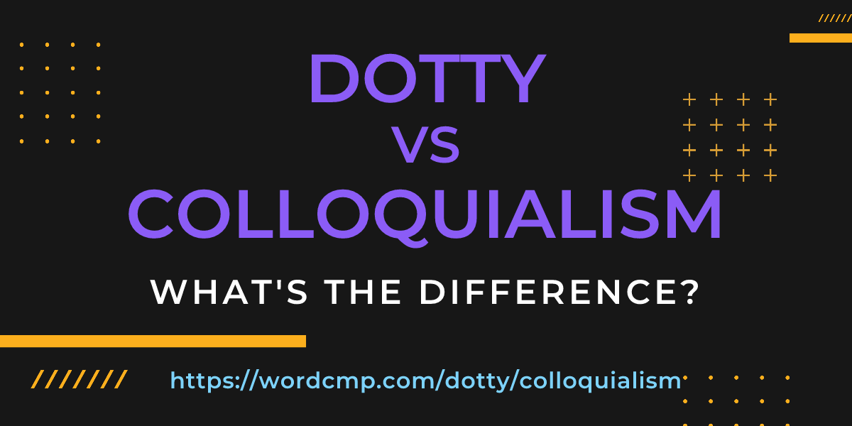 Difference between dotty and colloquialism
