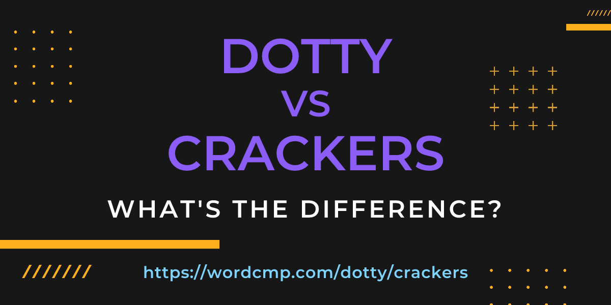 Difference between dotty and crackers