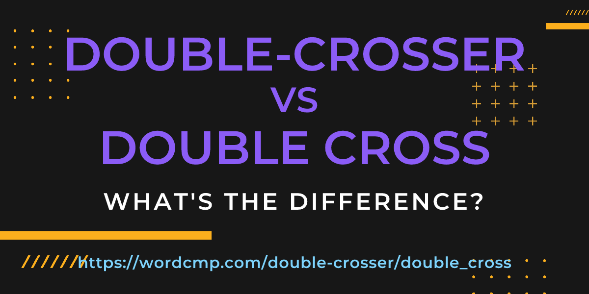 Difference between double-crosser and double cross