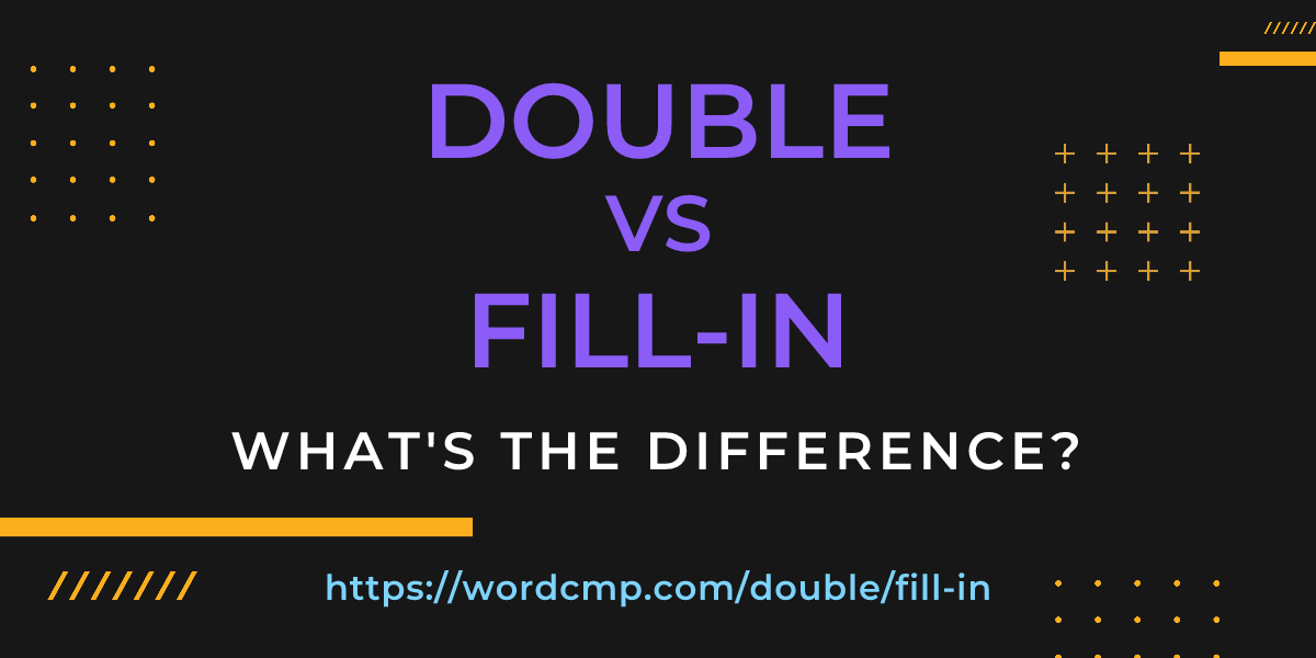 Difference between double and fill-in