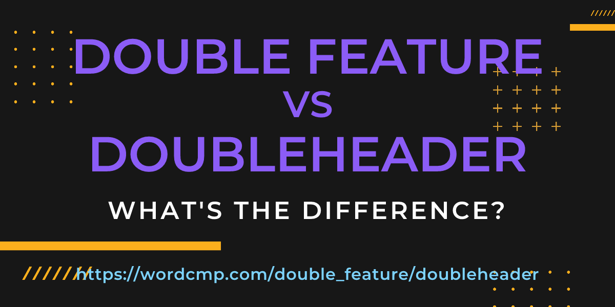 Difference between double feature and doubleheader