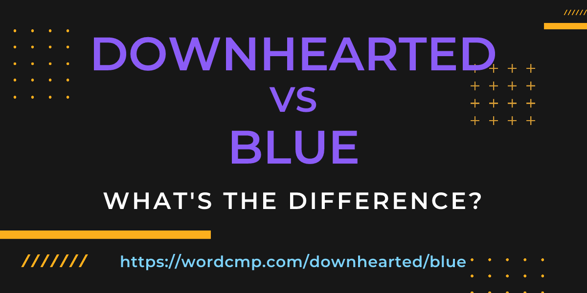 Difference between downhearted and blue