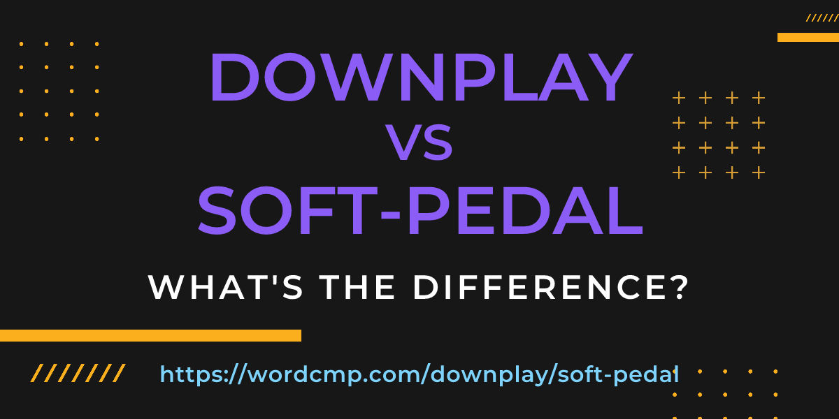 Difference between downplay and soft-pedal