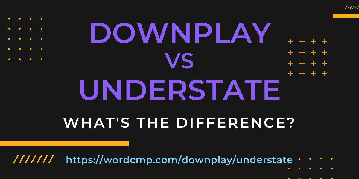 Difference between downplay and understate