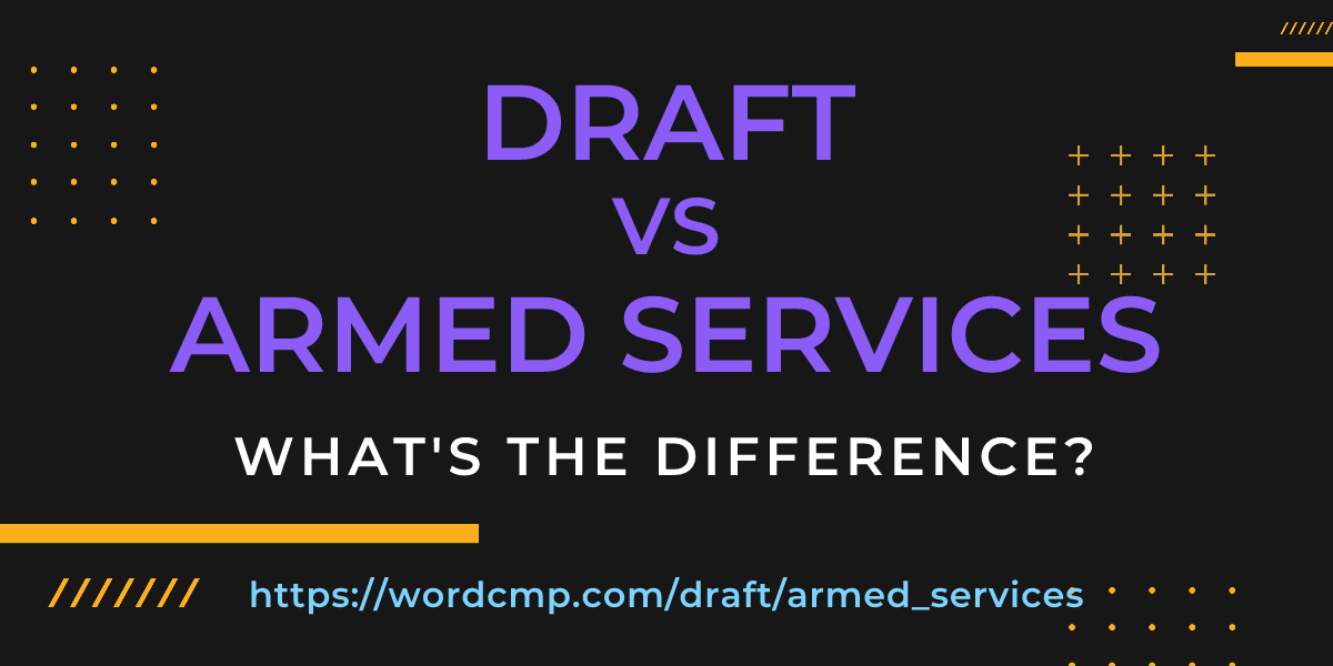 Difference between draft and armed services