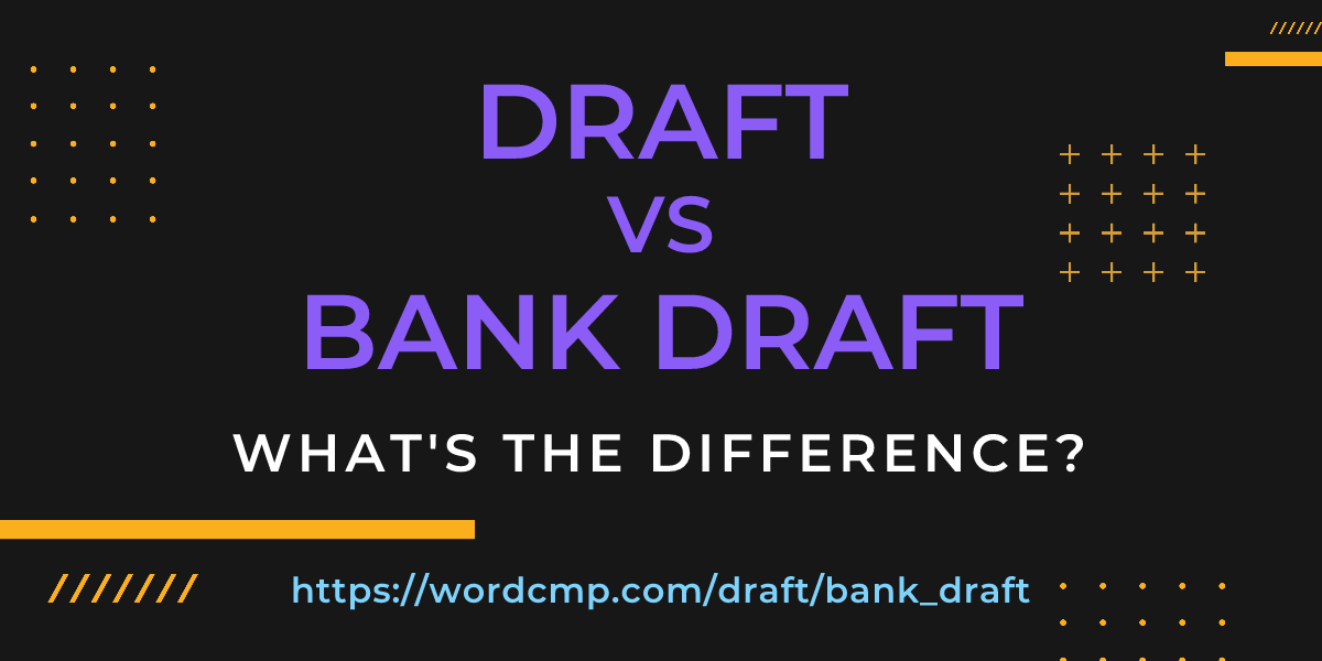 Difference between draft and bank draft