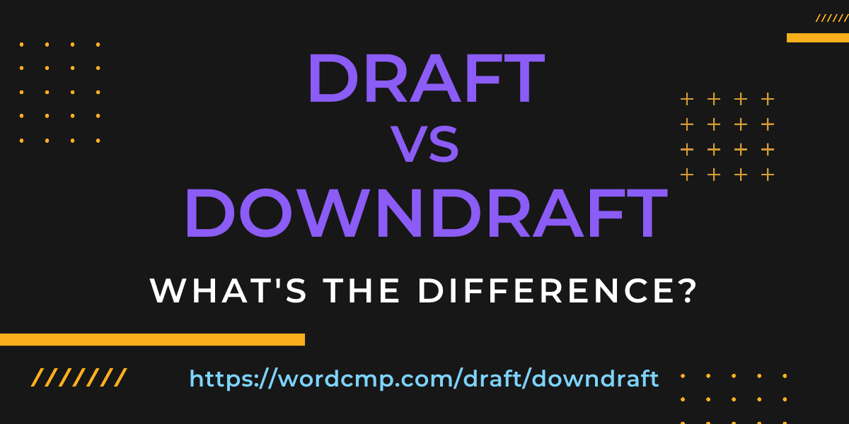 Difference between draft and downdraft