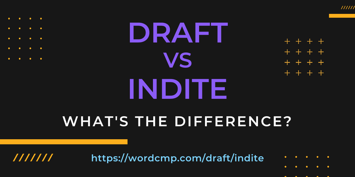 Difference between draft and indite