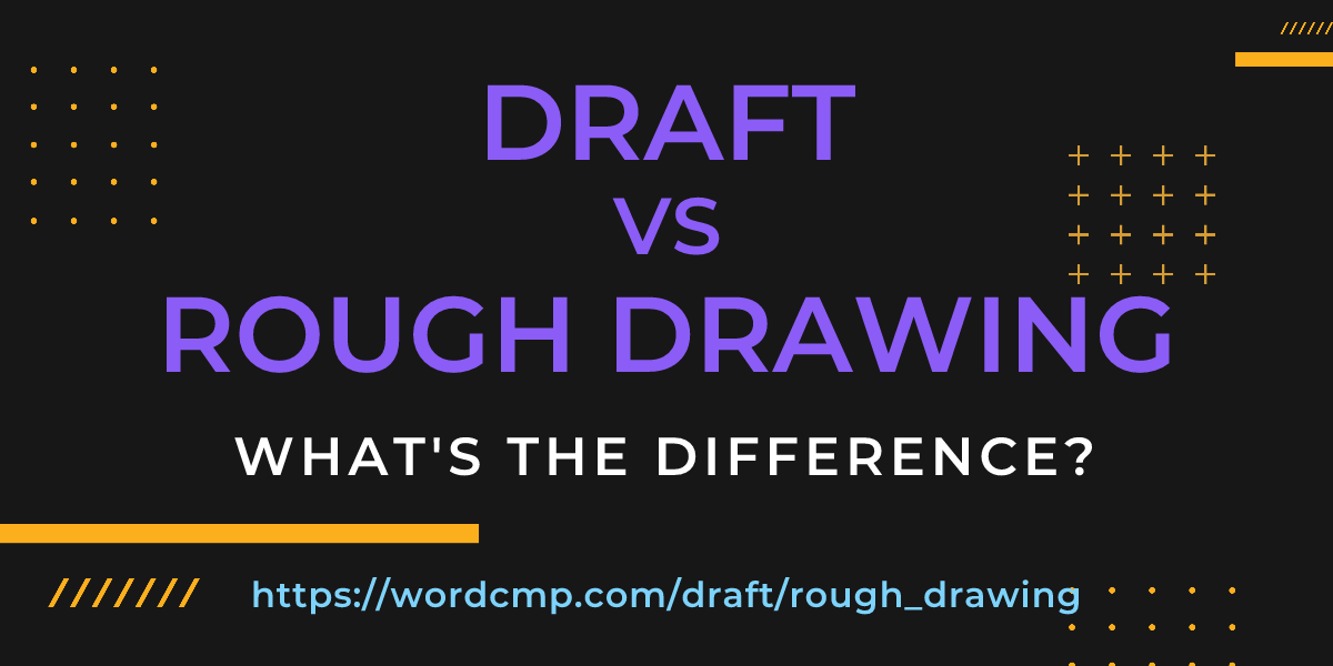 Difference between draft and rough drawing