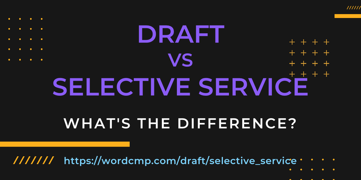 Difference between draft and selective service