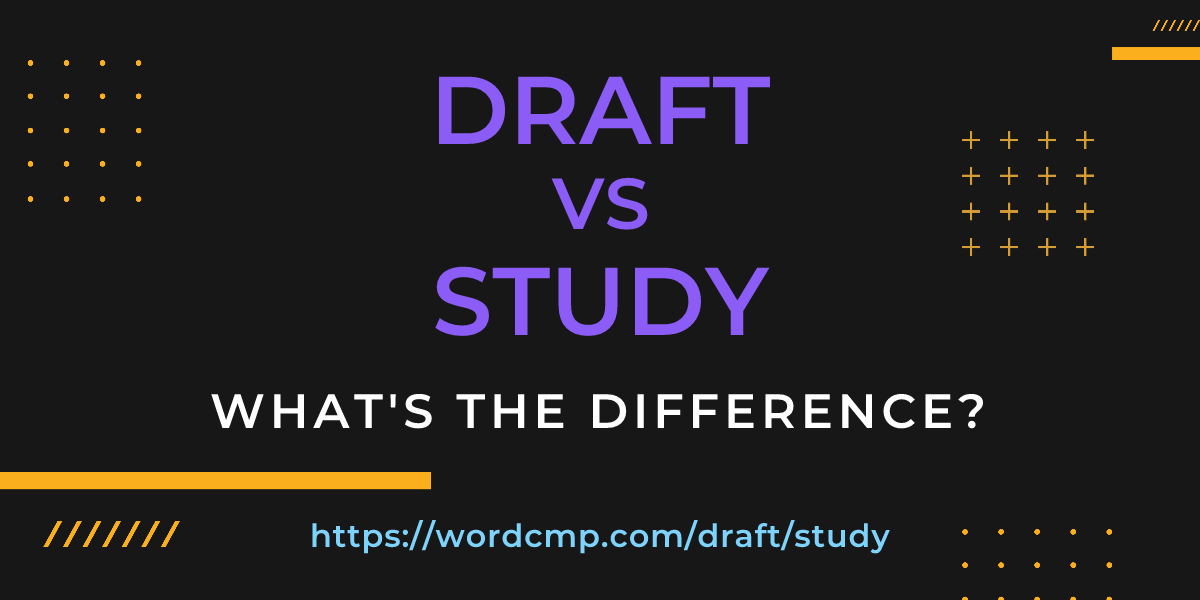 Difference between draft and study