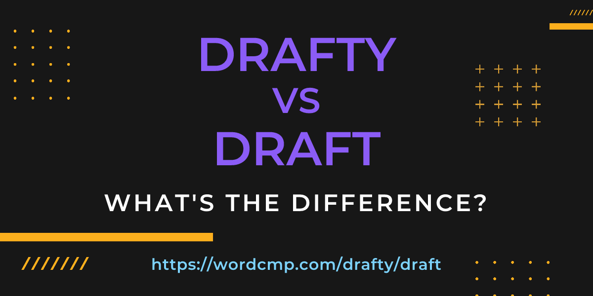 Difference between drafty and draft