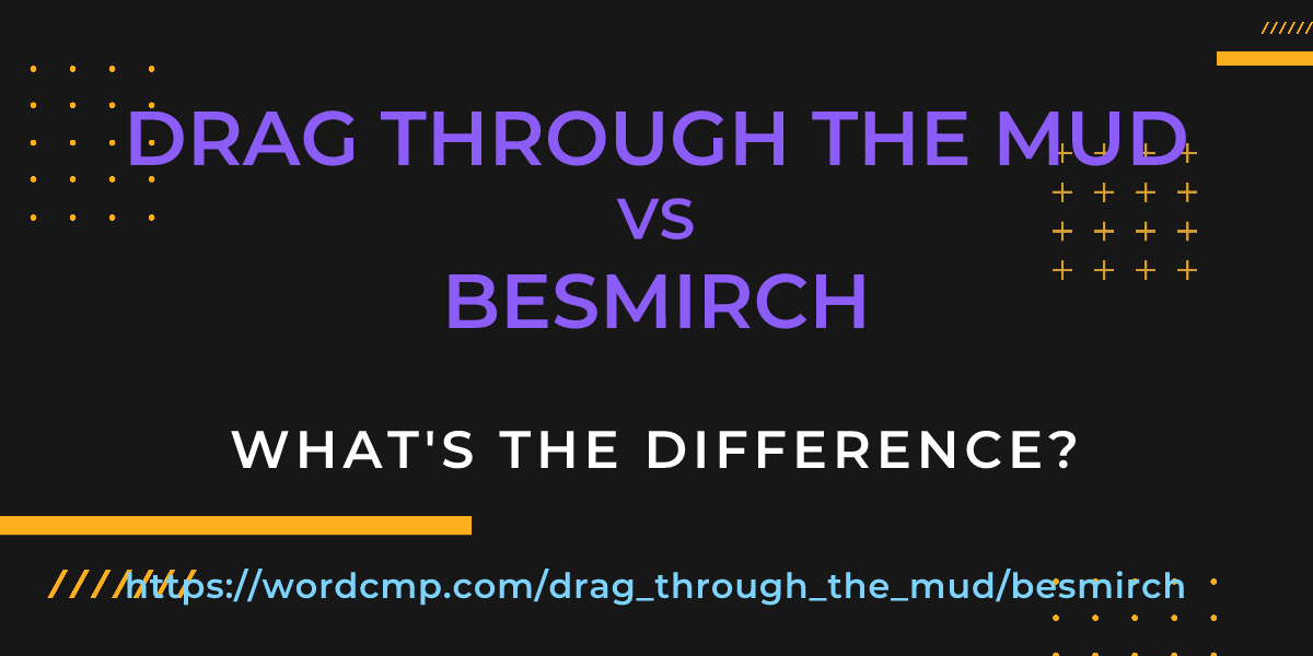 Difference between drag through the mud and besmirch