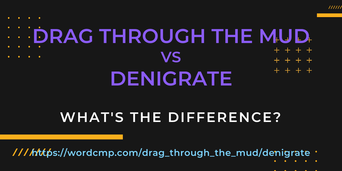 Difference between drag through the mud and denigrate