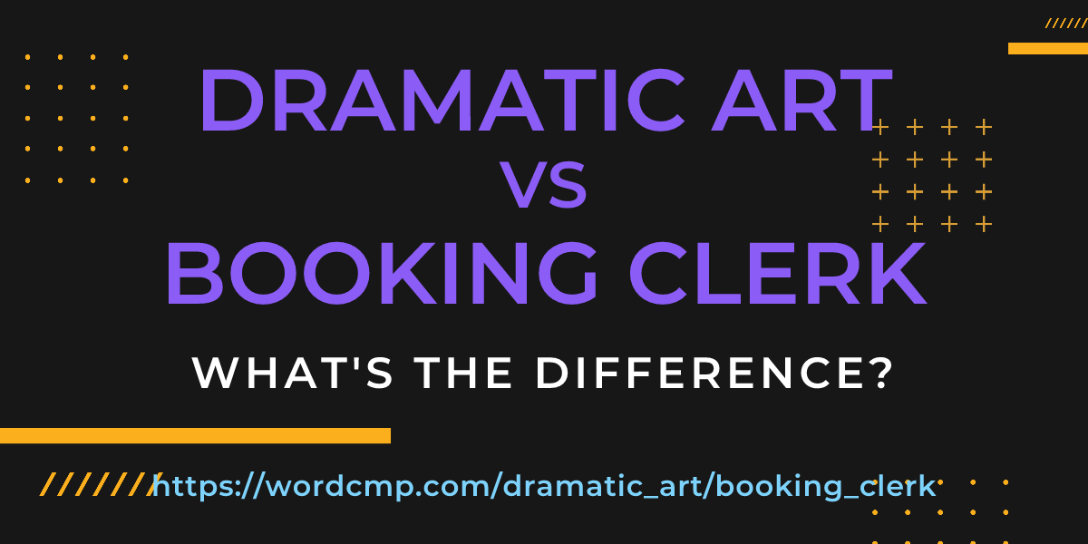 Difference between dramatic art and booking clerk