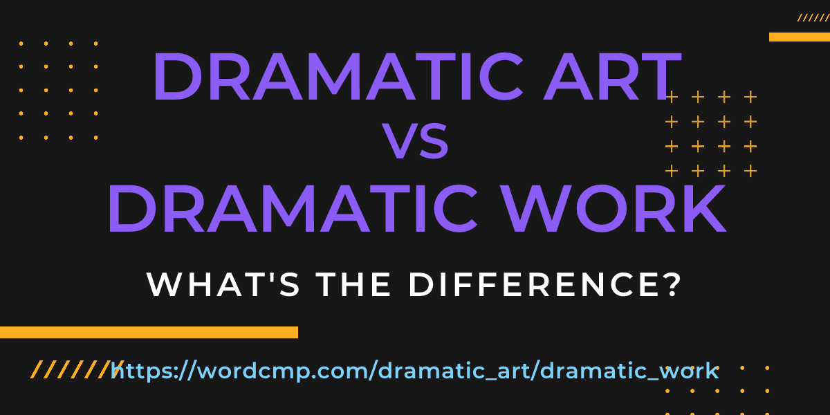 Difference between dramatic art and dramatic work