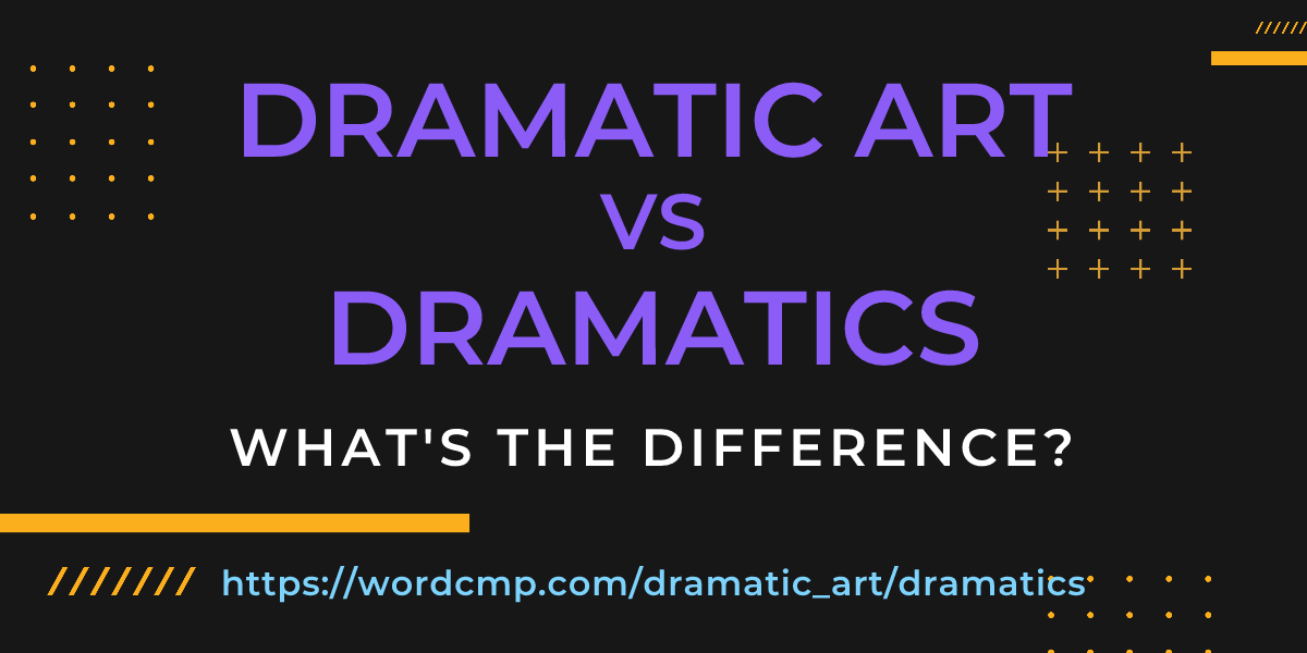 Difference between dramatic art and dramatics