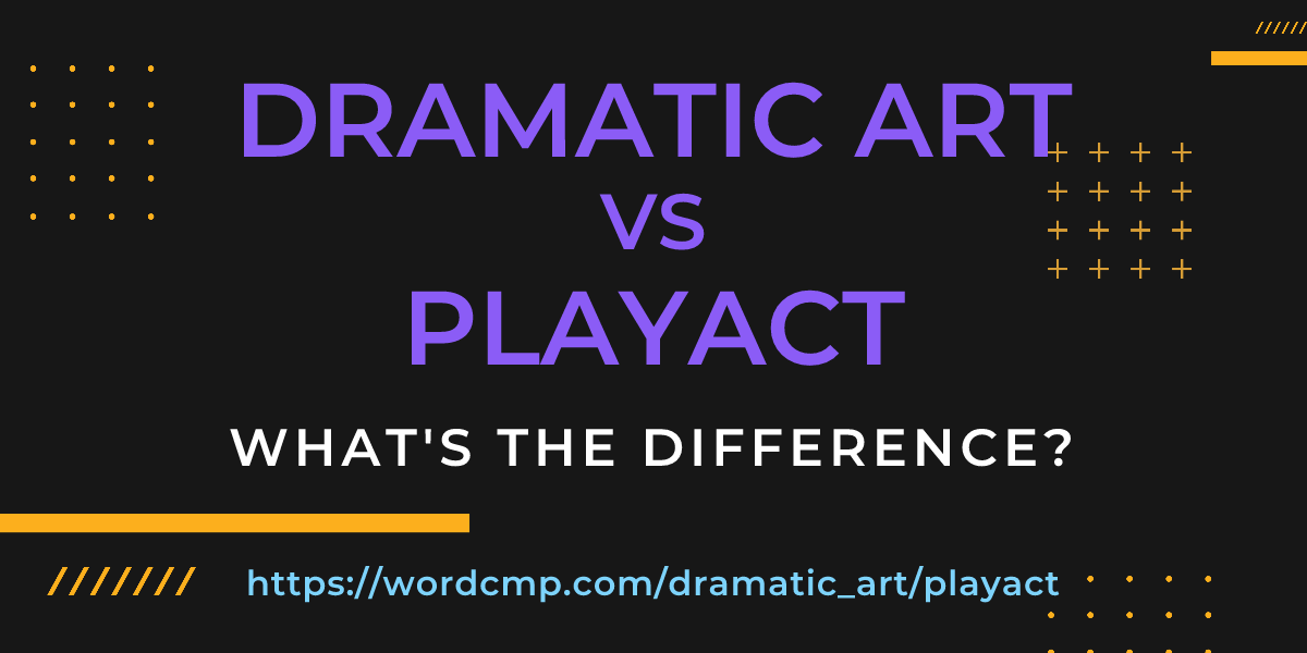 Difference between dramatic art and playact