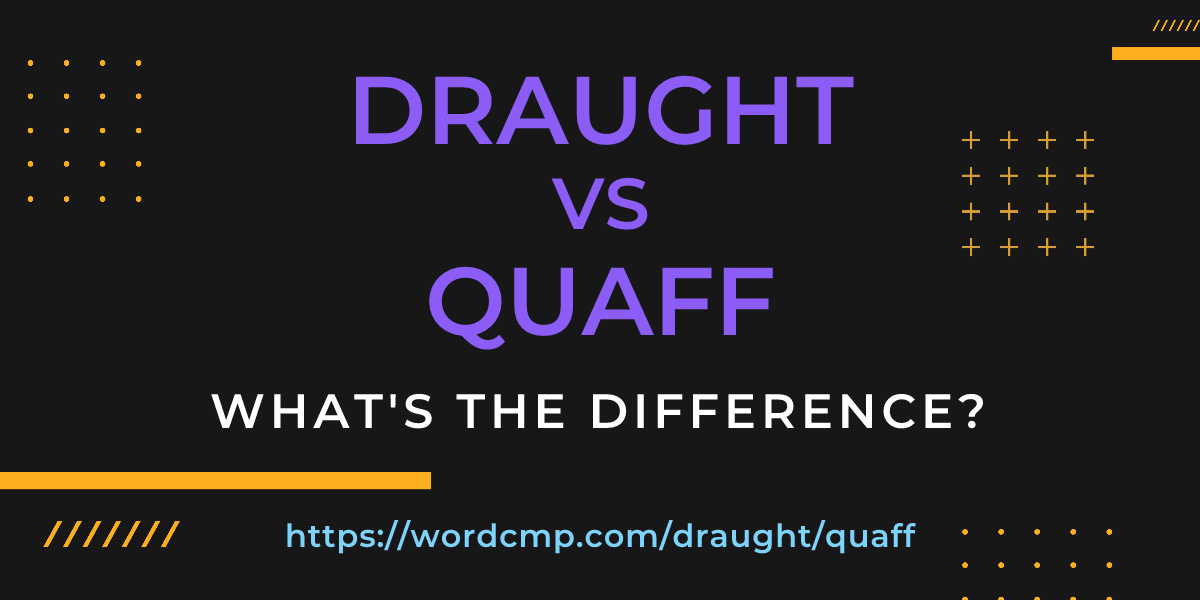 Difference between draught and quaff