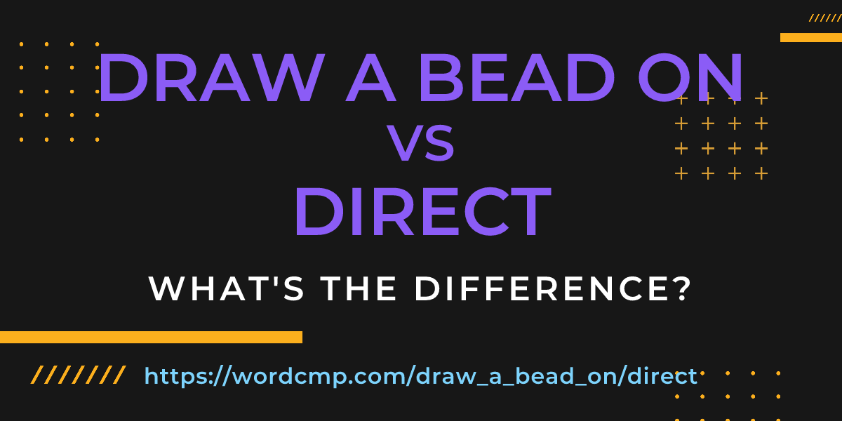 Difference between draw a bead on and direct
