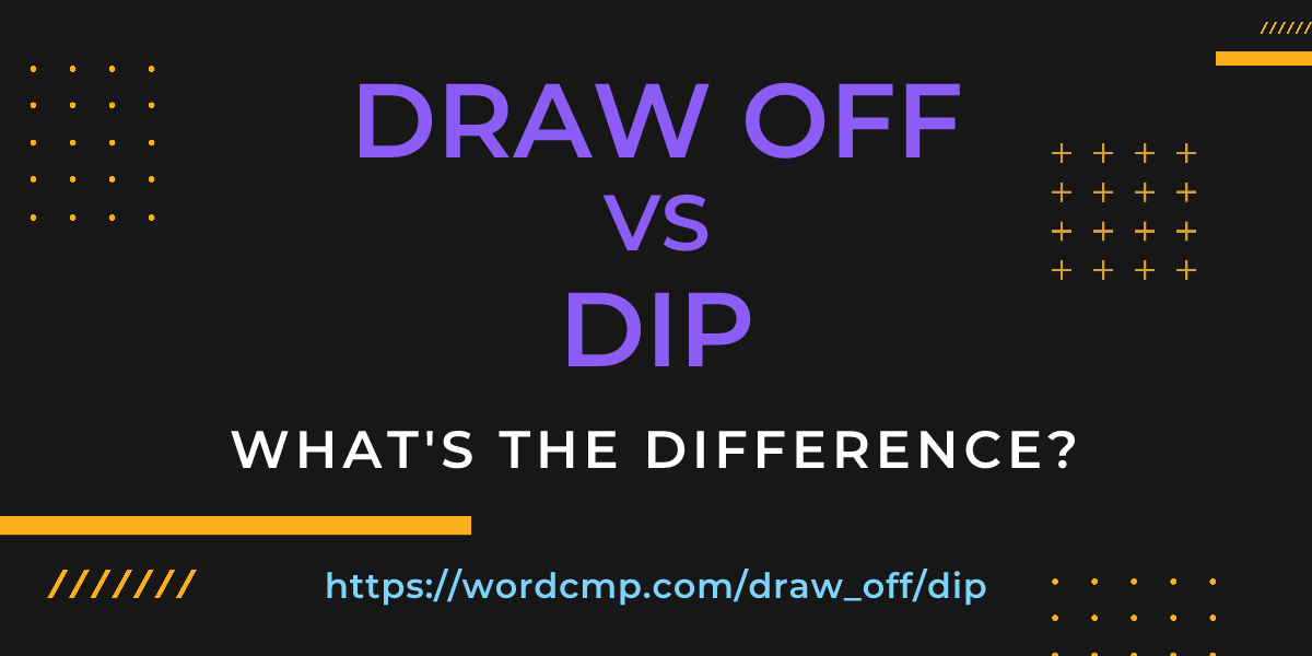 Difference between draw off and dip