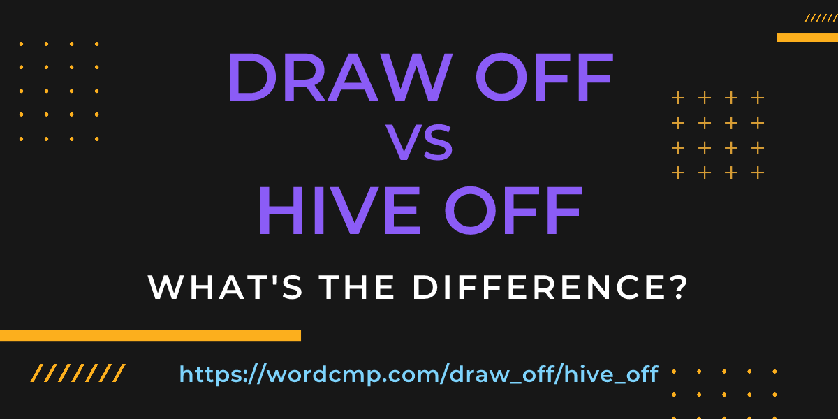 Difference between draw off and hive off