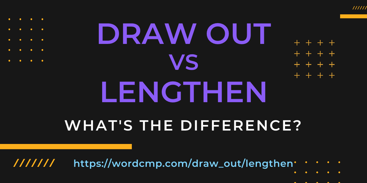 Difference between draw out and lengthen