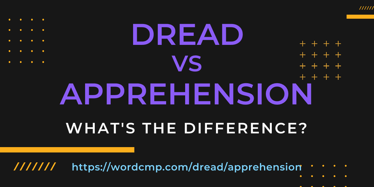 Difference between dread and apprehension