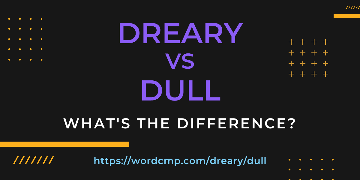 Difference between dreary and dull