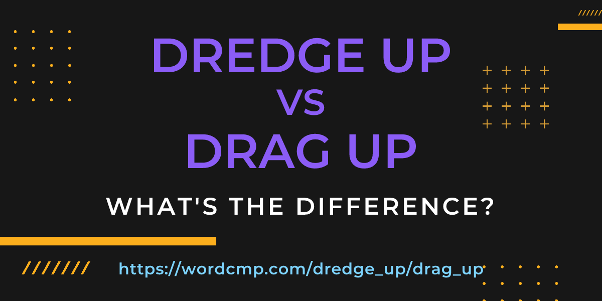 Difference between dredge up and drag up