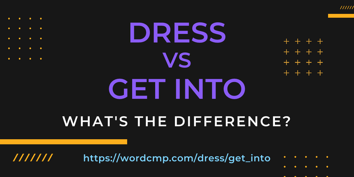 Difference between dress and get into