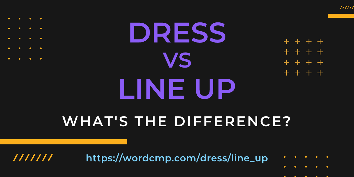 Difference between dress and line up